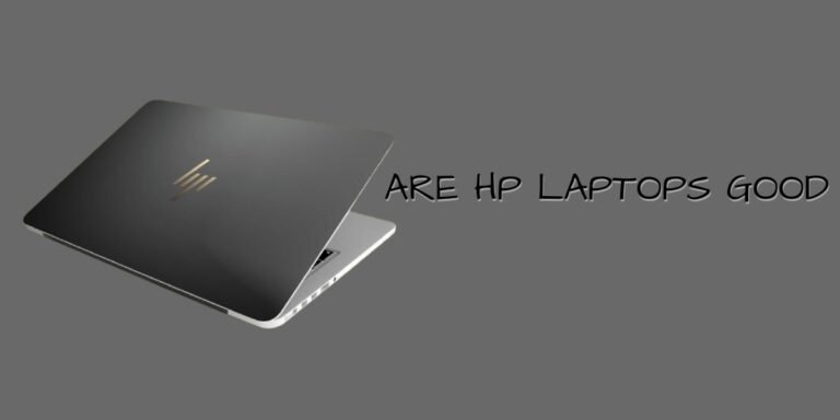 Are HP Laptops Good and Reliable