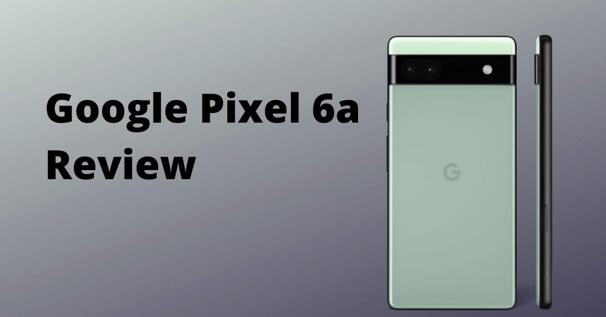 Google Pixel 6a review a midrange smartphone