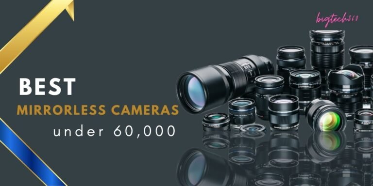 Best Mirrorless Cameras under 60000